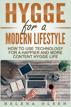 portada Hygge for a Modern Lifestyle: How to use Technology for a Happier and More Content Hygge Lifestyle (en Inglés)