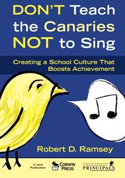 portada Don′T Teach the Canaries not to Sing: Creating a School Culture That Boosts Achievement (in English)