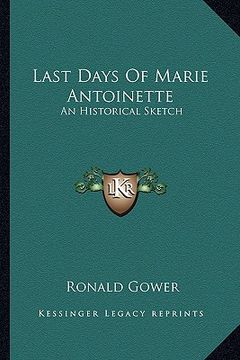 portada last days of marie antoinette: an historical sketch (en Inglés)