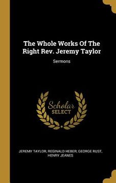 portada The Whole Works Of The Right Rev. Jeremy Taylor: Sermons (en Inglés)