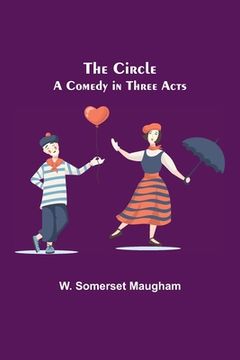 portada The Circle; A Comedy in Three Acts