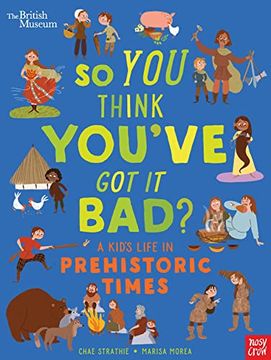 portada British Museum: So you Think You'Ve got it Bad? A Kid'S Life in Prehistoric Times (en Inglés)
