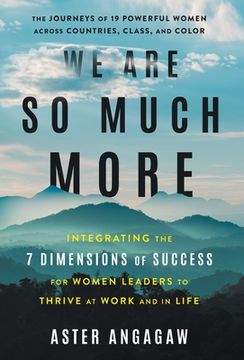 portada We Are So Much More: Integrating the 7 Dimensions of Success for Women Leaders to Thrive at Work and in Life (in English)