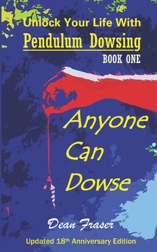 portada Unlock Your Life With Pendulum Dowsing - 18th Anniversary Edition: Anyone Can Dowse!