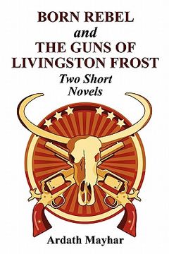 portada "born rebel" and "the guns of livingston frost" - two short novels (en Inglés)