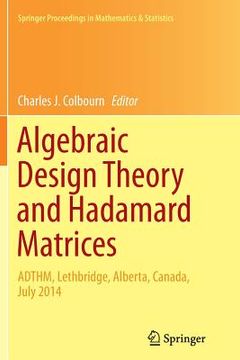 portada Algebraic Design Theory and Hadamard Matrices: Adthm, Lethbridge, Alberta, Canada, July 2014 (en Inglés)