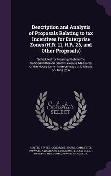 portada Description and Analysis of Proposals Relating to tax Incentives for Enterprise Zones (H.R. 11, H.R. 23, and Other Proposals): Scheduled for Hearings