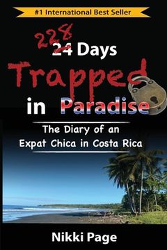 portada 228 Days Trapped in Paradise: The Diary of an Expat Chica in Costa Rica: 3 (Viva Purpose - Live With Intention to Experience the Life you Desire. ) 