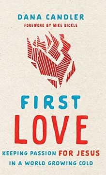 portada First Love: Keeping Passion for Jesus in a World Growing Cold 