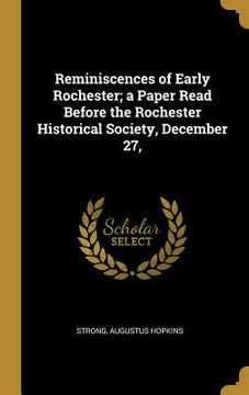 portada Reminiscences of Early Rochester; a Paper Read Before the Rochester Historical Society, December 27, (in English)