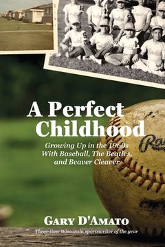 portada A Perfect Childhood: Growing Up in the 1960s with Baseball, The Beatles, and Beaver Cleaver (en Inglés)