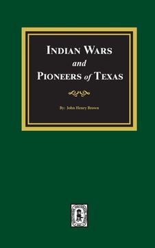 portada Indian Wars and Pioneers of Texas, 1822-1874 (en Inglés)