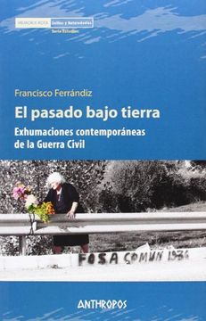 portada El Pasado Bajo Tierra: Exhumaciones Contemporáneas de la Guerra Civil (Memoria Rota. Exilios y Heterodoxias) (in Spanish)