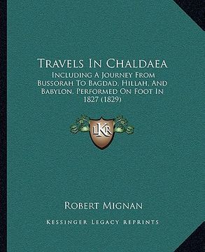 portada travels in chaldaea: including a journey from bussorah to bagdad, hillah, and babincluding a journey from bussorah to bagdad, hillah, and b (en Inglés)