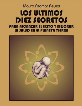 portada Los Ultimos Diez Secretos: Para Alcanzar el Exito y Mejorar la Salud en el Planeta Tierra (in Spanish)