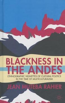portada Blackness in the Andes: Ethnographic Vignettes of Cultural Politics in the Time of Multiculturalism (en Inglés)