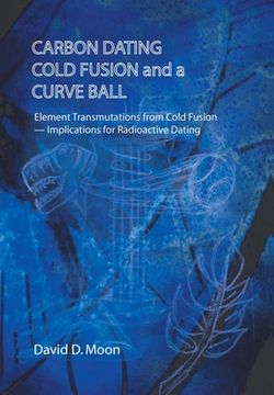 portada Carbon Dating, Cold Fusion, and a Curve Ball (in English)