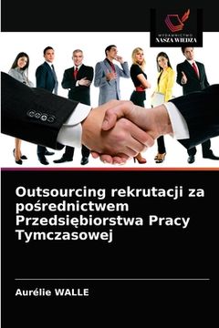 portada Outsourcing rekrutacji za pośrednictwem Przedsiębiorstwa Pracy Tymczasowej (en Polaco)