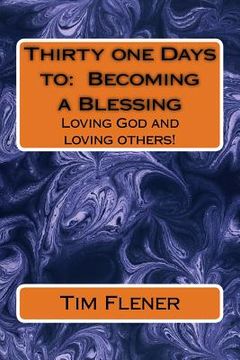 portada Thirty one Days to: Becoming a Blessing: Loving God and loving others! (en Inglés)