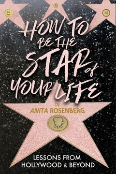 portada How To Be The Star Of Your Life: Lessons From Hollywood & Beyond (in English)