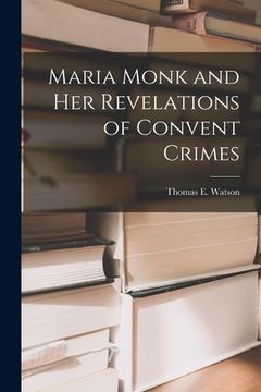 portada Maria Monk and Her Revelations of Convent Crimes (en Inglés)