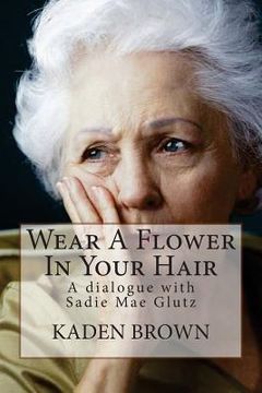 portada Wear A Flower In Your Hair: A dialogue with Sadie Mae Glutz (en Inglés)