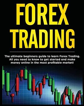 portada Forex Trading: The Ultimate Beginners Guide to Learn Forex Trading. All you Need to Know to get Started and Make Money Online in the Most Profitable Market! 