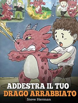 Libro Addestra il tuo Drago Arrabbiato: (Train Your Angry Dragon) una  Simpatica Storia per Bambini, per Ed De Steve Herman - Buscalibre