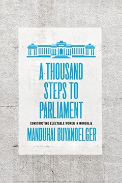 portada A Thousand Steps to Parliament: Constructing Electable Women in Mongolia 