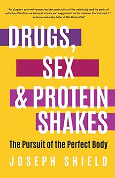 portada Drugs, Sex and Protein Shakes: In Pursuit of the Perfect Body