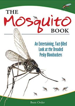 portada The Mosquito Book: An Entertaining, Fact-Filled Look at the Dreaded Pesky Bloodsuckers (en Inglés)