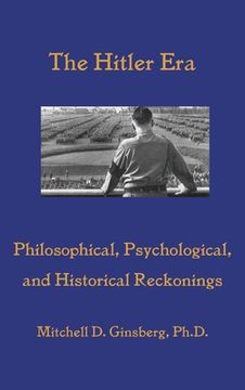 portada The Hitler Era: Philosophical, Psychological, and Historical Reckonings (en Inglés)