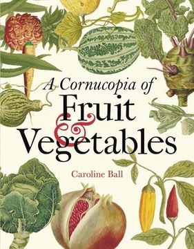 portada A Cornucopia of Fruit & Vegetables: Illustrations From an Eighteenth-Century Botanical Treasury (in English)