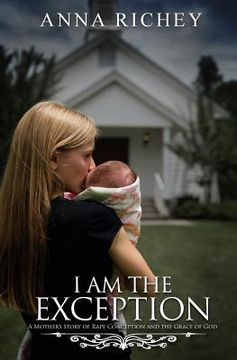 portada I Am the Exception: A Mother's Story of Rape Conception and the Grace of God (en Inglés)