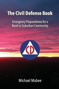 portada The Civil Defense Book: Emergency Preparedness for a Rural or Suburban Community (en Inglés)