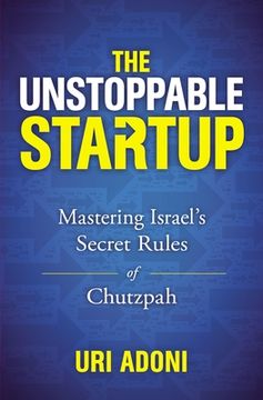 portada The Unstoppable Startup: Mastering Israel's Secret Rules of Chutzpah