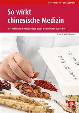 portada So Wirkt Chinesische Medizin: Gesundheit und Wohlbefinden Durch die Heilkraft aus Fernost (en Alemán)