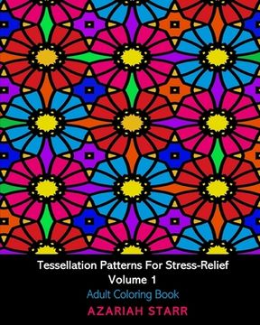 portada Tessellation Patterns For Stress-Relief Volume 1: Adult Coloring Book (en Inglés)