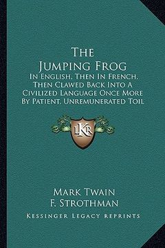 portada the jumping frog the jumping frog: in english, then in french, then clawed back into a civilizein english, then in french, then clawed back into a civ (en Inglés)