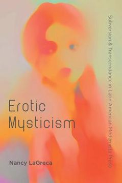 portada Erotic Mysticism: Subversion and Transcendence in Latin American Modernista Prose (in English)