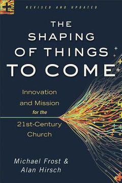 portada the shaping of things to come: innovation and mission for the 21st-century church (en Inglés)