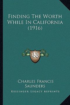 portada finding the worth while in california (1916) (en Inglés)
