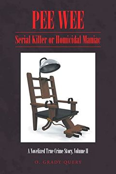 portada Pee Wee: Serial Killer or Homicidal Maniac: A Novelized True Crime Story, Volume ii (en Inglés)