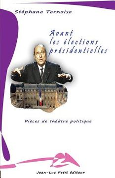 portada Avant les élections présidentielles: Pièces de théâtre politique (en Francés)