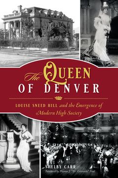 portada The Queen of Denver: Louise Sneed Hill and the Emergence of Modern High Society (American Heritage) (in English)