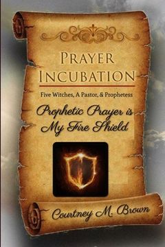 portada Prayer Incubation: Five Witches, A Pastor, and Prophetess - Prophetic Prayer is My Fire Shield (en Inglés)