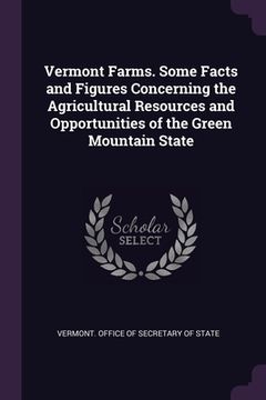 portada Vermont Farms. Some Facts and Figures Concerning the Agricultural Resources and Opportunities of the Green Mountain State (in English)