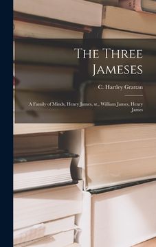 portada The Three Jameses; a Family of Minds, Henry James, Sr., William James, Henry James (in English)