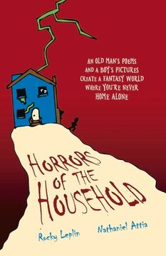 portada Horrors of the Household: An Old Man's Poems and a Boy's Pictures Create a Fantasy World Where You're Never Home Alone Volume 1 (en Inglés)
