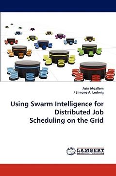 portada using swarm intelligence for distributed job scheduling on the grid (en Inglés)